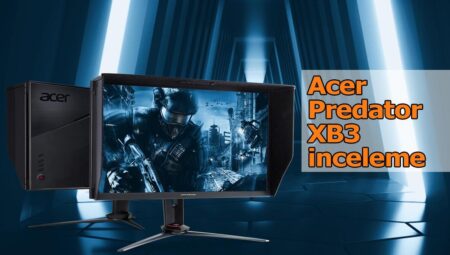 Acer Predator XB3 monitör inceleme